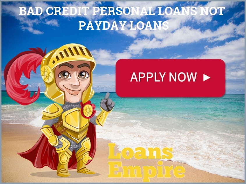 Bad Credit Personal Loans Not Payday Loans